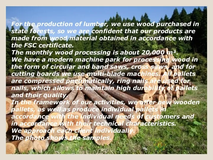 For the production of lumber, we use wood purchased in state forests, so