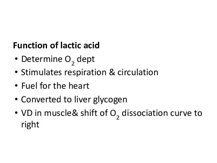 Function of lactic acid Determine O2 dept Stimulates respiration & circulation Fuel for