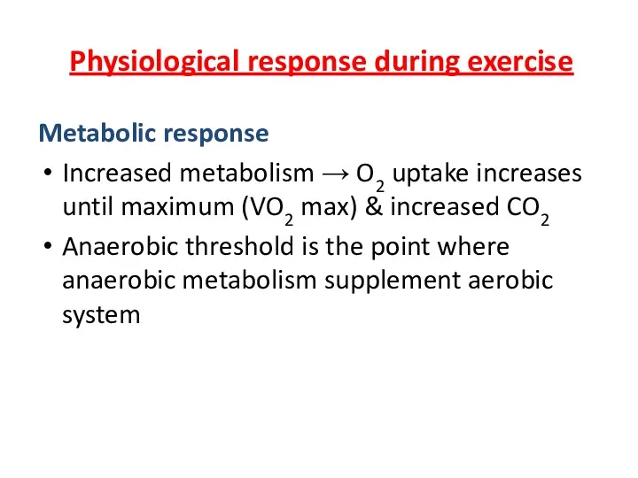 Physiological response during exercise Metabolic response Increased metabolism → O2 uptake increases until