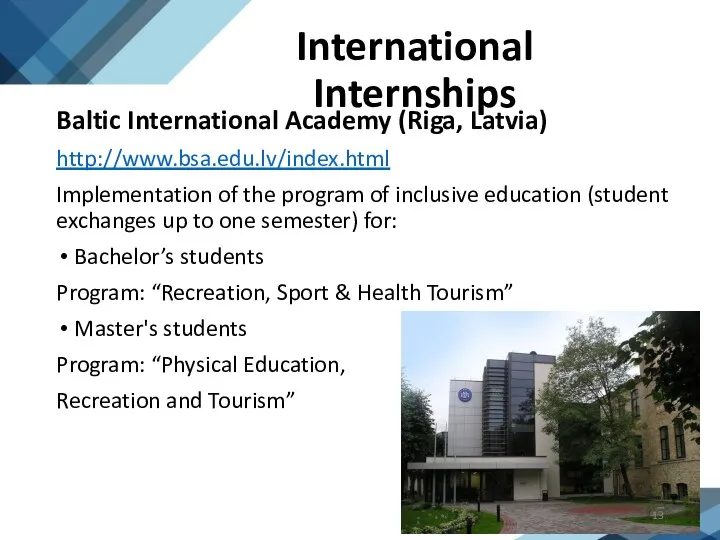 International Internships Baltic International Academy (Riga, Latvia) http://www.bsa.edu.lv/index.html Implementation of the program of
