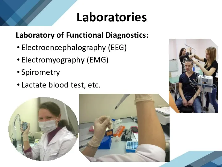 Laboratories Laboratory of Functional Diagnostics: Electroencephalography (EEG) Electromyography (EMG) Spirometry Lactate blood test, etc.