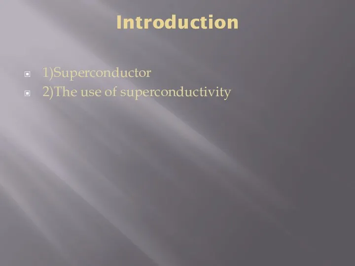 Introduction 1)Superconductor 2)The use of superconductivity