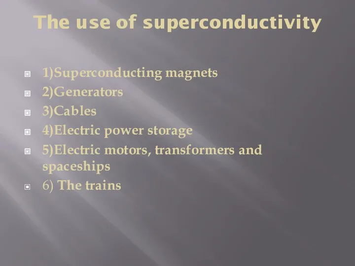The use of superconductivity 1)Superconducting magnets 2)Generators 3)Cables 4)Electric power storage 5)Electric motors,