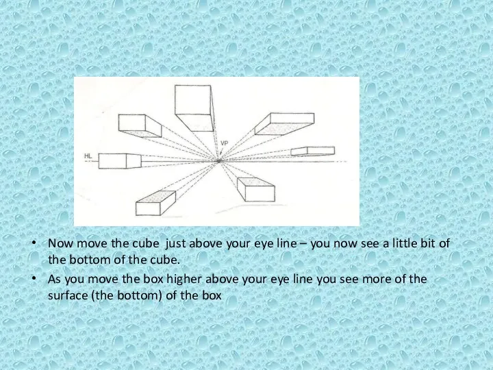 Now move the cube just above your eye line –