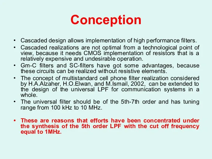 Conception Cascaded design allows implementation of high performance filters. Cascaded realizations are not