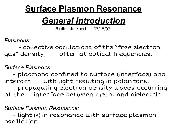 Surface Plasmon Resonance General Introduction Steffen Jockusch 07/15/07 Plasmons: -