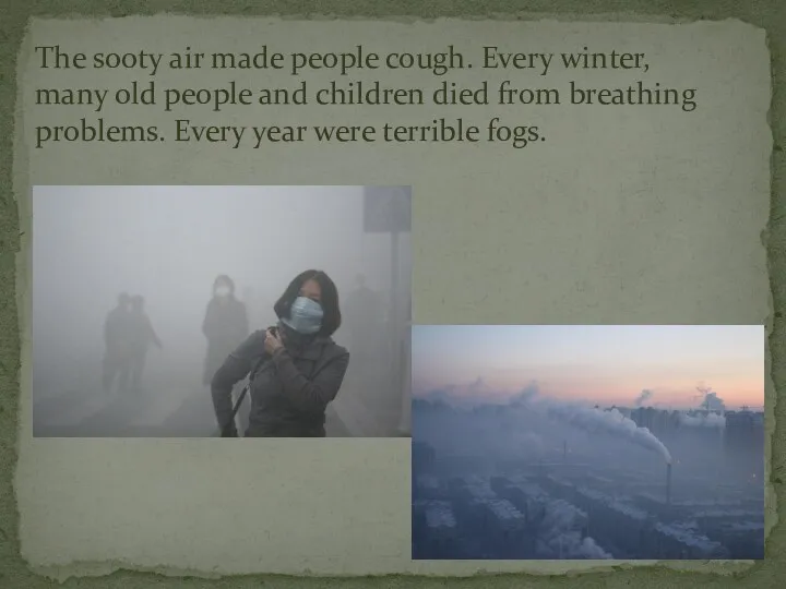 The sooty air made people cough. Every winter, many old