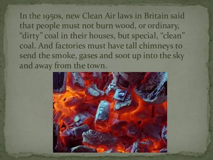 In the 1950s, new Clean Air laws in Britain said