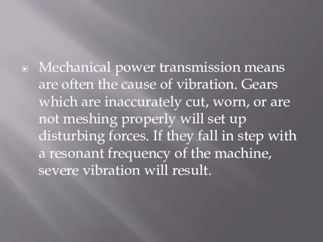 Mechanical power transmission means are often the cause of vibration.