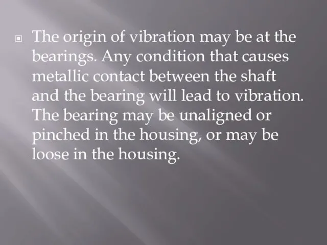 The origin of vibration may be at the bearings. Any