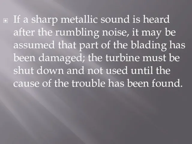If a sharp metallic sound is heard after the rumbling