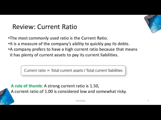 Review: Current Ratio The most commonly used ratio is the