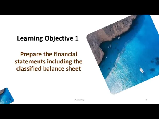 Learning Objective 1 Prepare the financial statements including the classified balance sheet Accounting