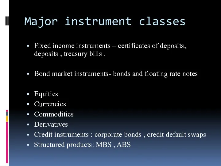 Major instrument classes Fixed income instruments – certificates of deposits,