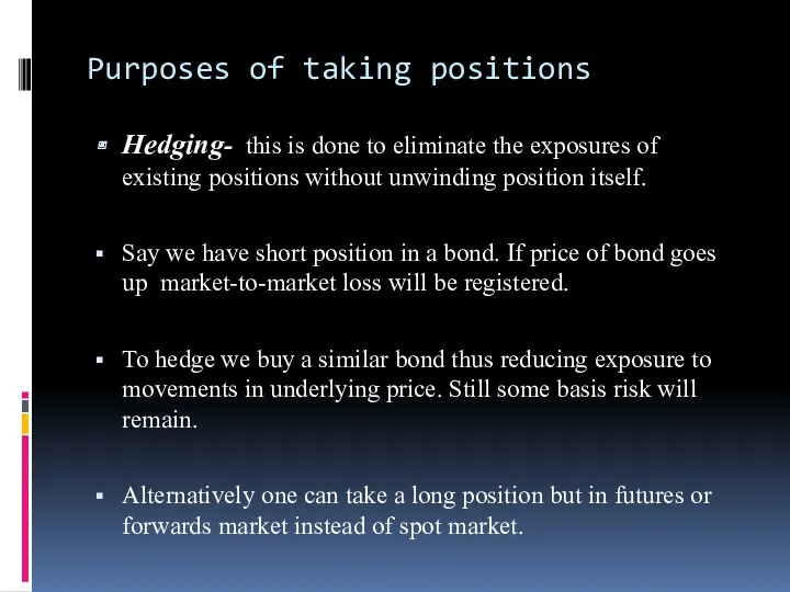 Purposes of taking positions Hedging- this is done to eliminate