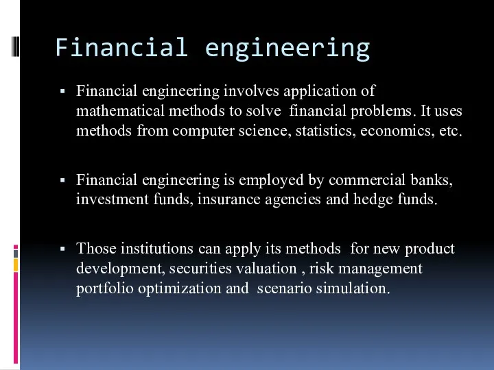 Financial engineering Financial engineering involves application of mathematical methods to