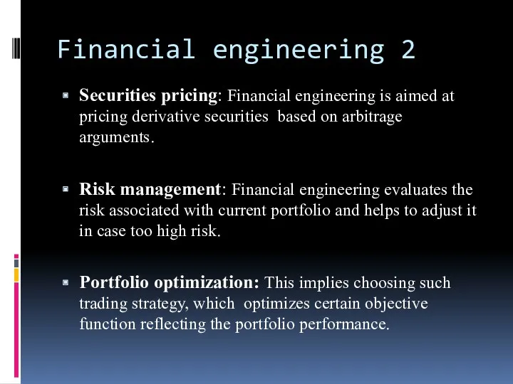 Financial engineering 2 Securities pricing: Financial engineering is aimed at