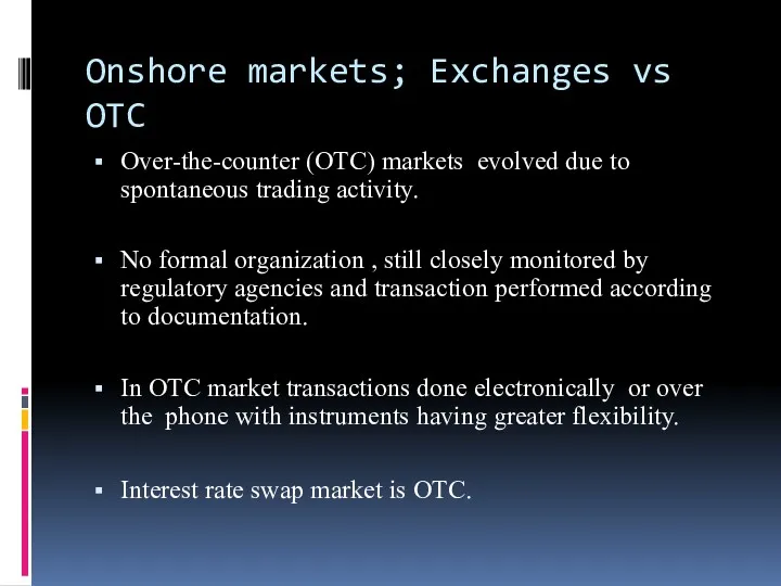 Onshore markets; Exchanges vs OTC Over-the-counter (OTC) markets evolved due