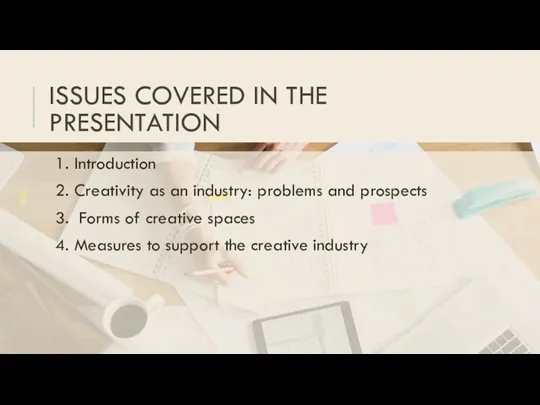 ISSUES COVERED IN THE PRESENTATION 1. Introduction 2. Creativity as