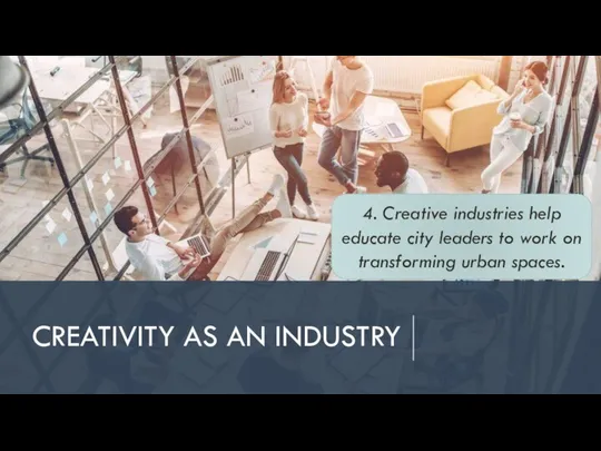 CREATIVITY AS AN INDUSTRY 4. Creative industries help educate city