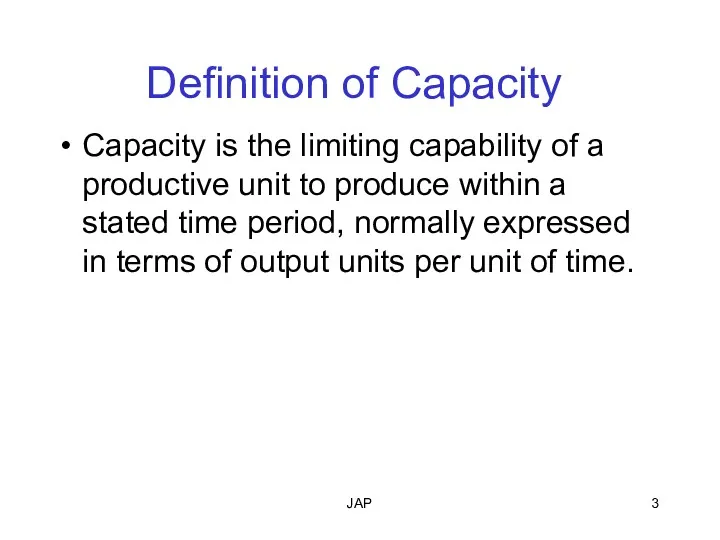 JAP Definition of Capacity Capacity is the limiting capability of