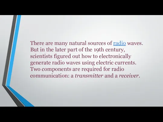 There are many natural sources of radio waves. But in