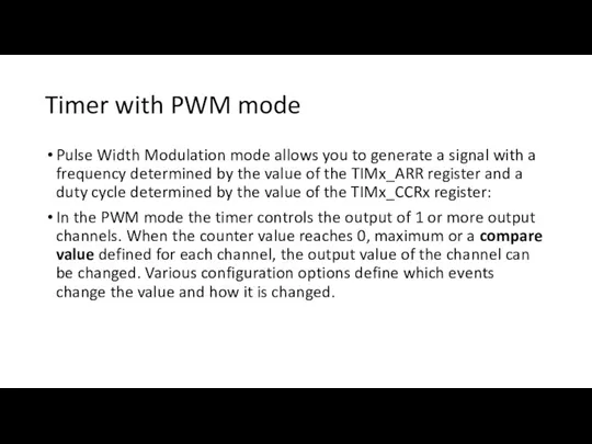 Timer with PWM mode Pulse Width Modulation mode allows you