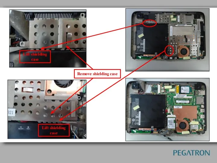 Remove shielding case Lift shielding case Lift shielding case