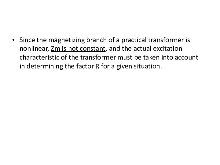 Since the magnetizing branch of a practical transformer is nonlinear, Zm is not