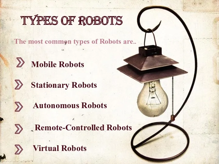 ` Types of Robots Mobile Robots The most common types