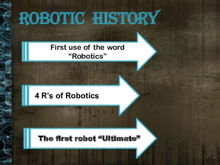 ROBOTIC HISTORY First use of the word “Robotics” Three Laws