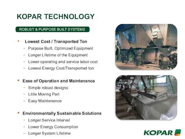 KOPAR TECHNOLOGY ROBUST & PURPOSE BUILT SYSTEMS Lowest Cost / Transported Ton Purpose