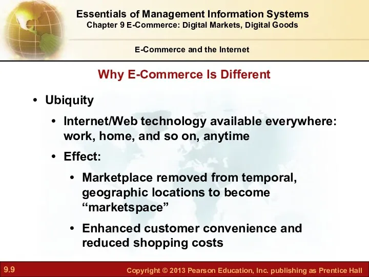 Why E-Commerce Is Different E-Commerce and the Internet Ubiquity Internet/Web technology available everywhere: