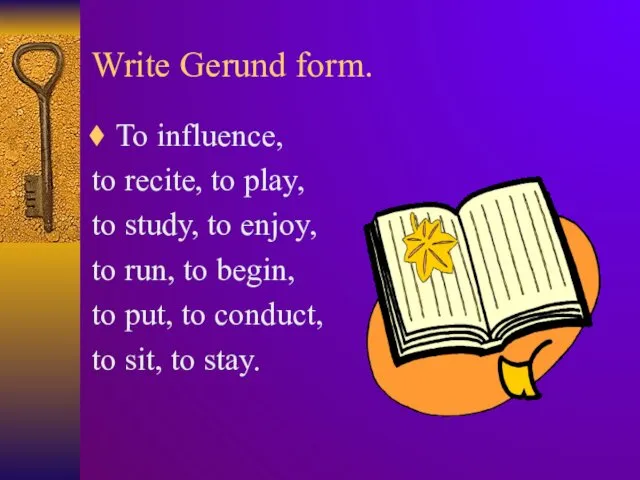 Write Gerund form. To influence, to recite, to play, to