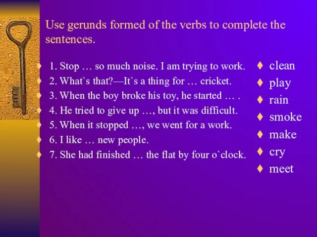 Use gerunds formed of the verbs to complete the sentences.