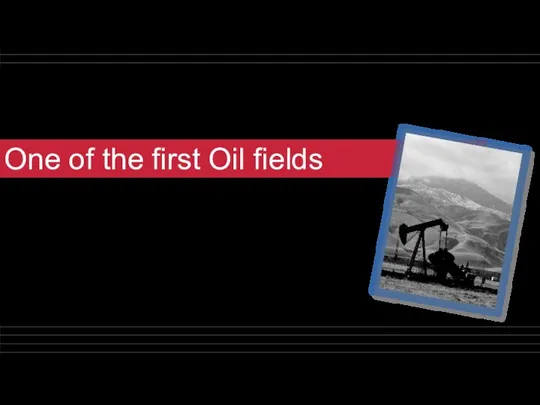 One of the first Oil fields