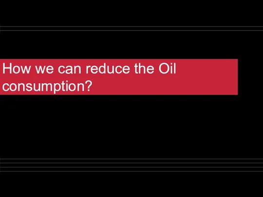 How we can reduce the Oil consumption?