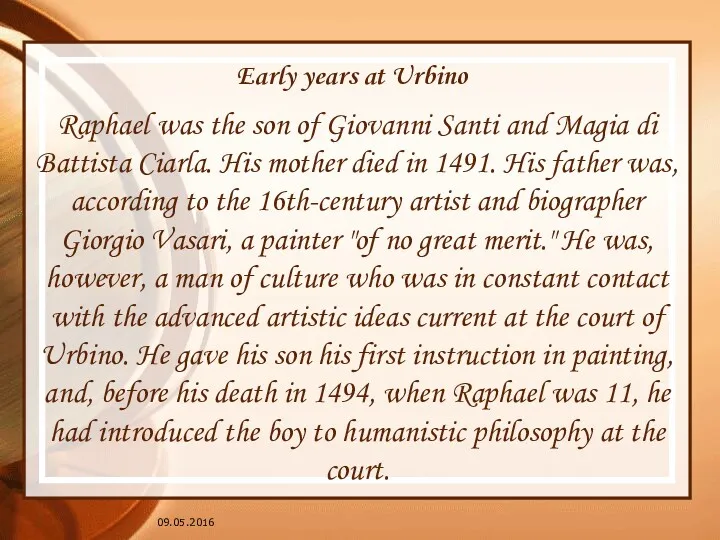 09.05.2016 Raphael was the son of Giovanni Santi and Magia di Battista Ciarla.