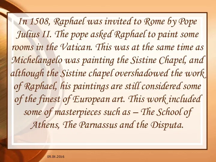 09.05.2016 In 1508, Raphael was invited to Rome by Pope Julius II. The