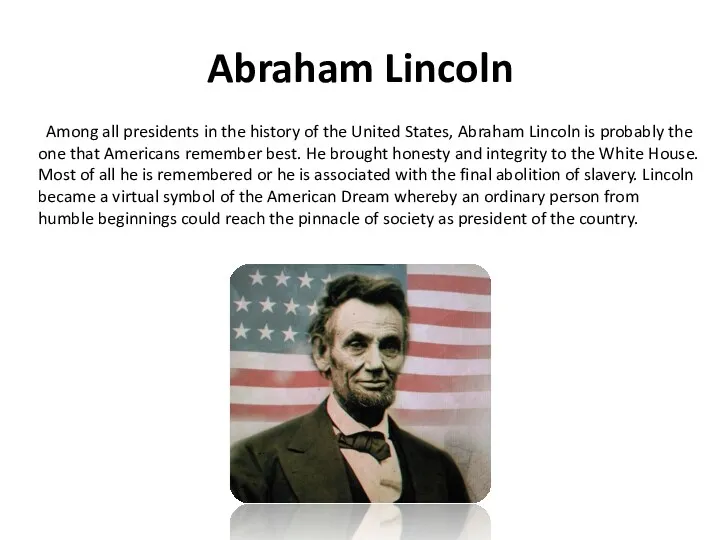 Abraham Lincoln Among all presidents in the history of the United States, Abraham