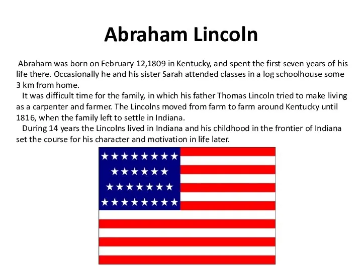 Abraham Lincoln Abraham was born on February 12,1809 in Kentucky, and spent the