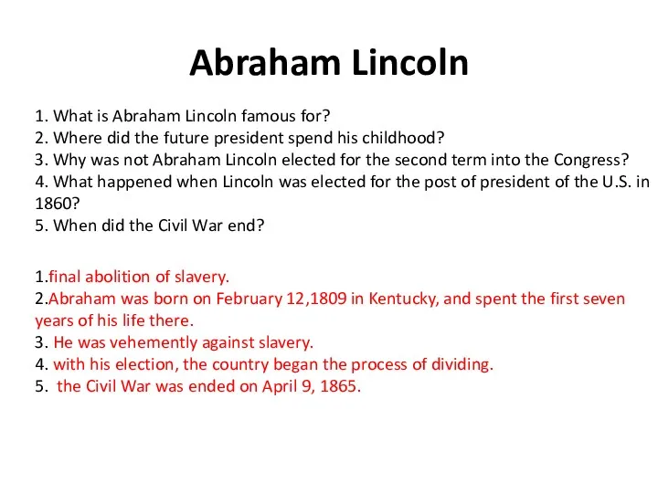 Abraham Lincoln 1. What is Abraham Lincoln famous for? 2. Where did the