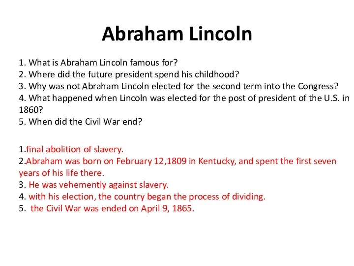 Abraham Lincoln 1. What is Abraham Lincoln famous for? 2.