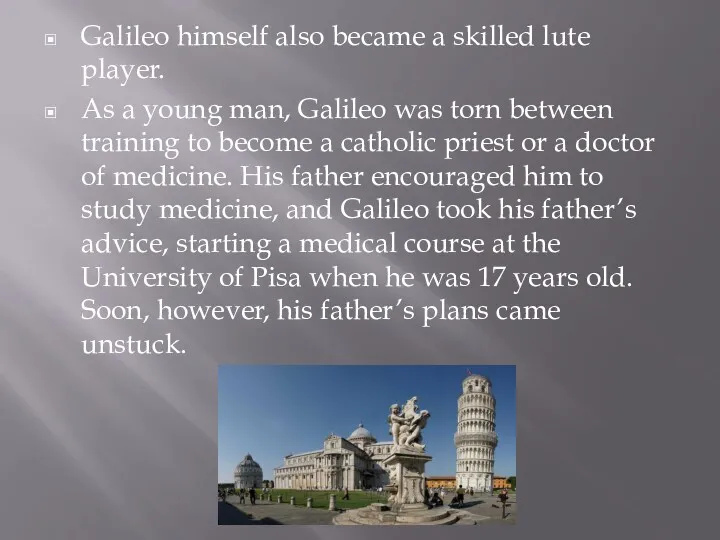 Galileo himself also became a skilled lute player. As a young man, Galileo