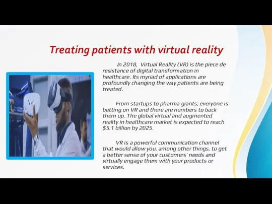 Treating patients with virtual reality In 2018, Virtual Reality (VR) is the piece