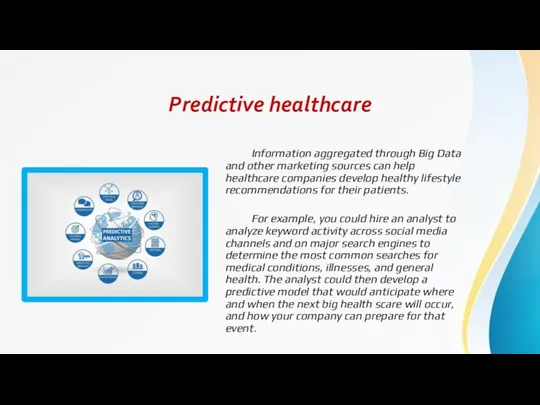 Predictive healthcare Information aggregated through Big Data and other marketing sources can help