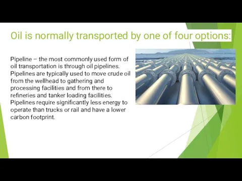 Oil is normally transported by one of four options: Pipeline