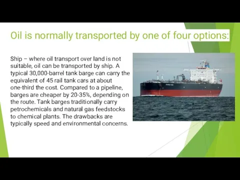 Oil is normally transported by one of four options: Ship