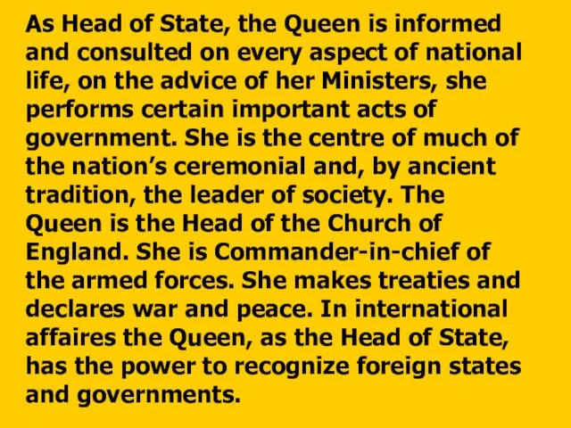 As Head of State, the Queen is informed and consulted