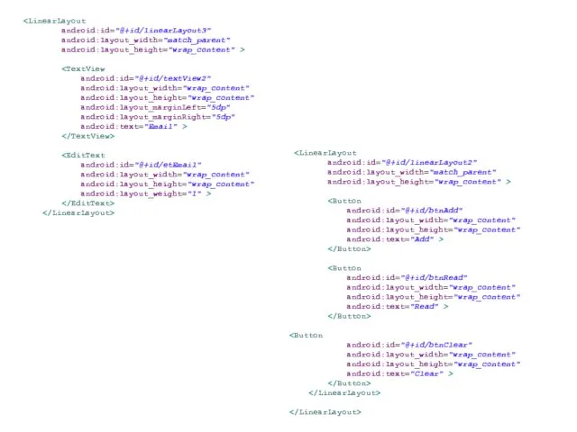 android:id="@+id/linearLayout3" android:layout_width="match_parent" android:layout_height="wrap_content" > android:id="@+id/textView2" android:layout_width="wrap_content" android:layout_height="wrap_content" android:layout_marginLeft="5dp" android:layout_marginRight="5dp" android:text="Email"